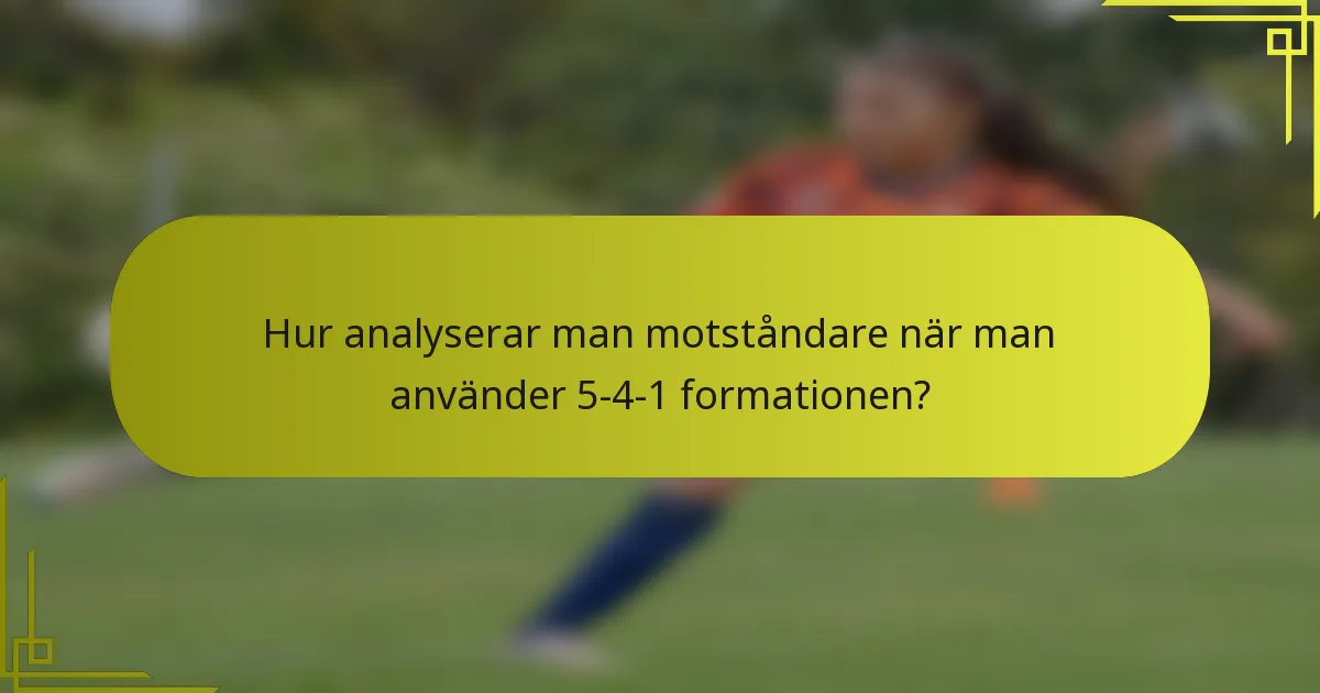 Hur analyserar man motståndare när man använder 5-4-1 formationen?