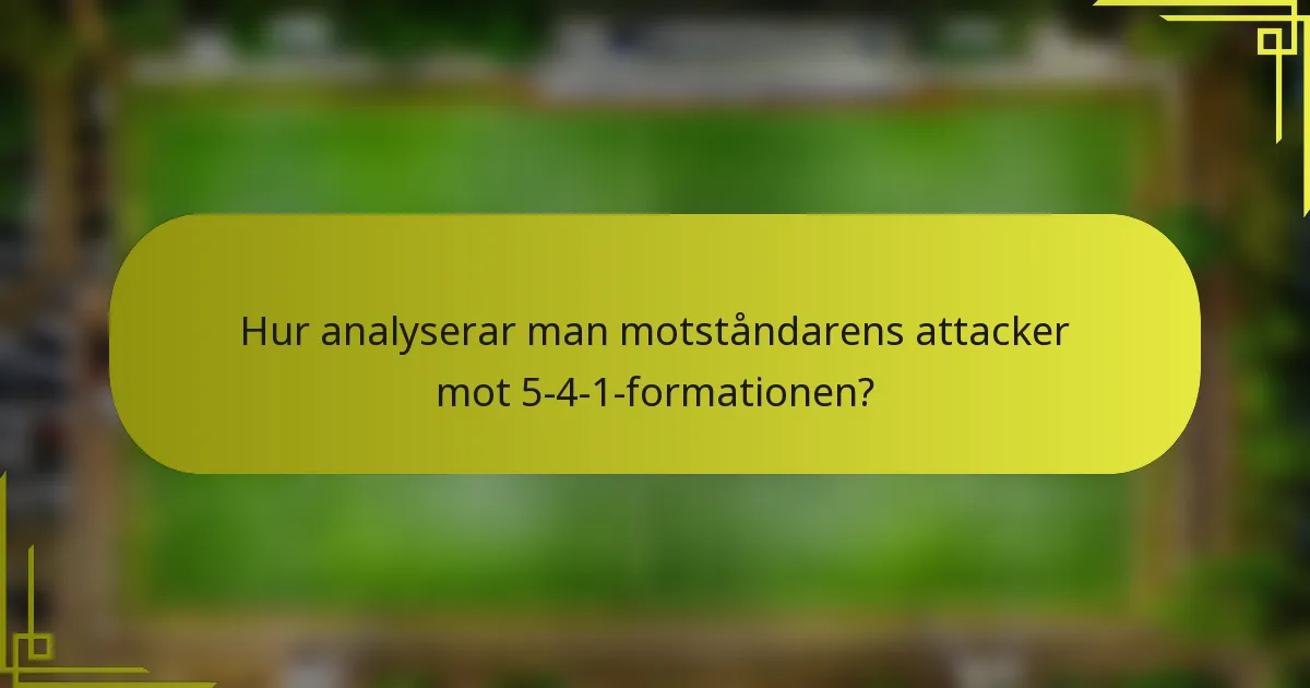 Hur analyserar man motståndarens attacker mot 5-4-1-formationen?