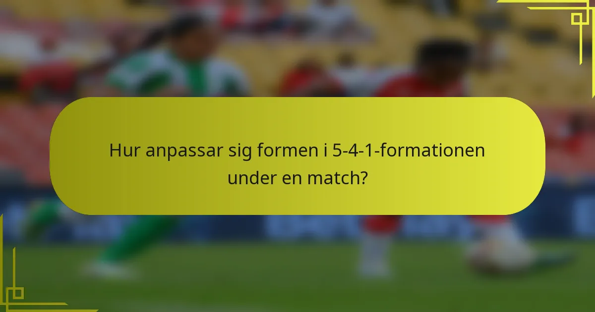 Hur anpassar sig formen i 5-4-1-formationen under en match?