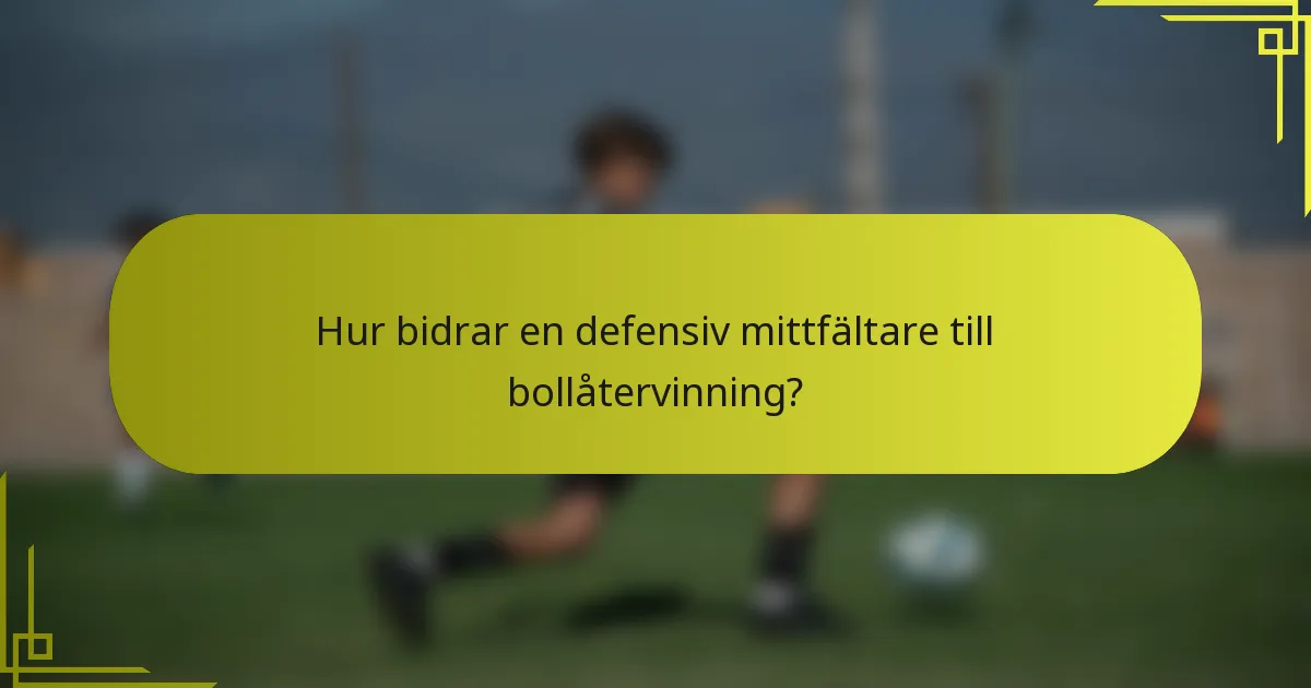 Hur bidrar en defensiv mittfältare till bollåtervinning?