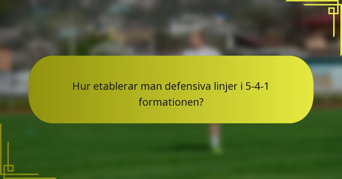 Hur etablerar man defensiva linjer i 5-4-1 formationen?