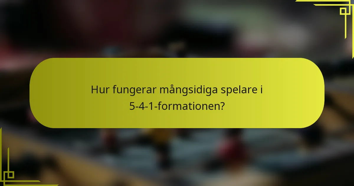 Hur fungerar mångsidiga spelare i 5-4-1-formationen?