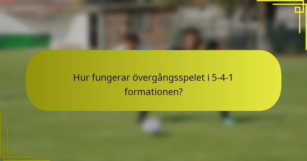 Hur fungerar övergångsspelet i 5-4-1 formationen?