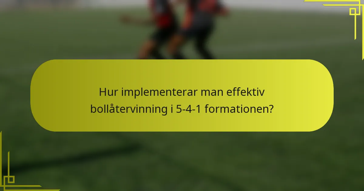 Hur implementerar man effektiv bollåtervinning i 5-4-1 formationen?