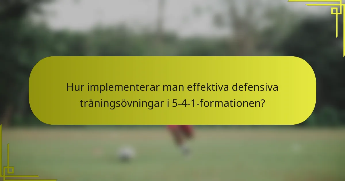 Hur implementerar man effektiva defensiva träningsövningar i 5-4-1-formationen?