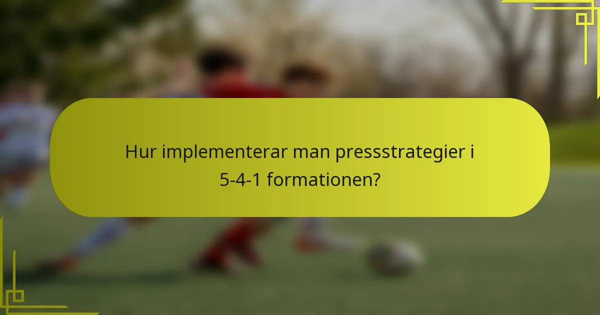 Hur implementerar man pressstrategier i 5-4-1 formationen?