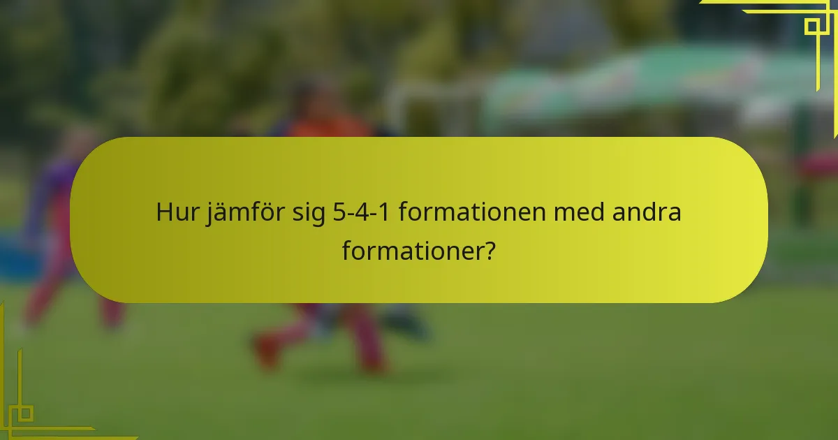 Hur jämför sig 5-4-1 formationen med andra formationer?