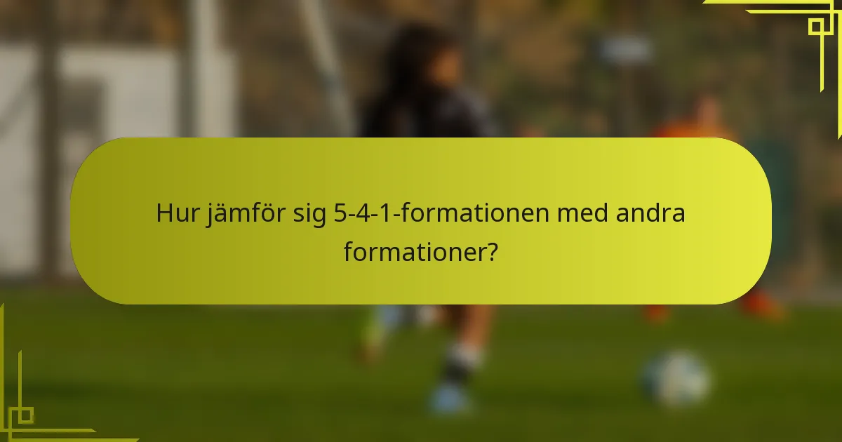 Hur jämför sig 5-4-1 formationen med andra formationer?
