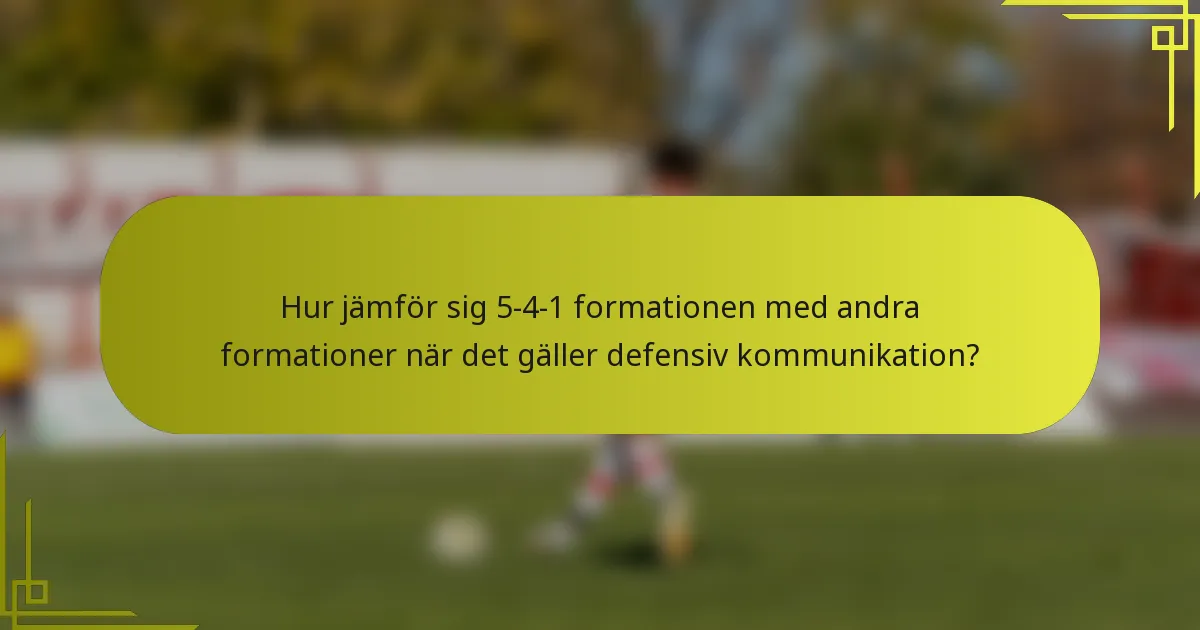 Hur jämför sig 5-4-1 formationen med andra formationer när det gäller defensiv kommunikation?