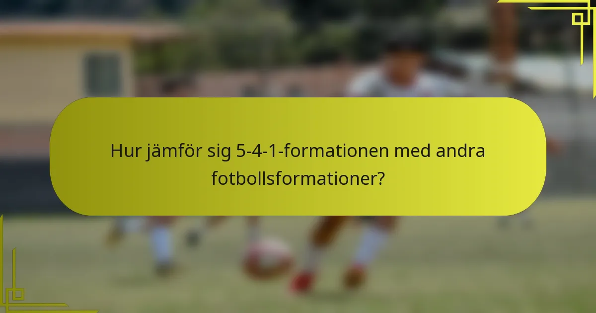 Hur jämför sig 5-4-1 formationen med andra fotbollsformationer?