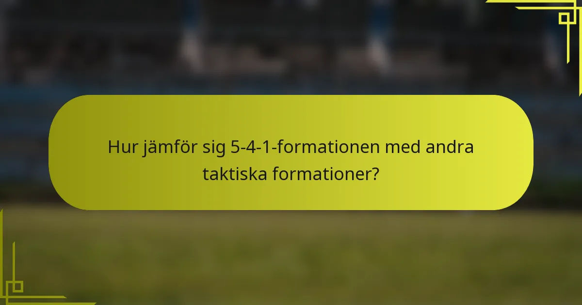 Hur jämför sig 5-4-1-formationen med andra taktiska formationer?