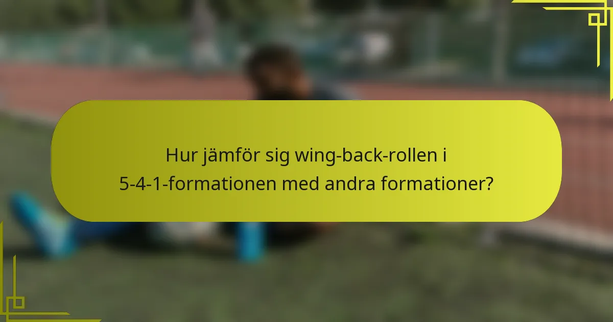 Hur jämför sig wing-back-rollen i 5-4-1-formationen med andra formationer?