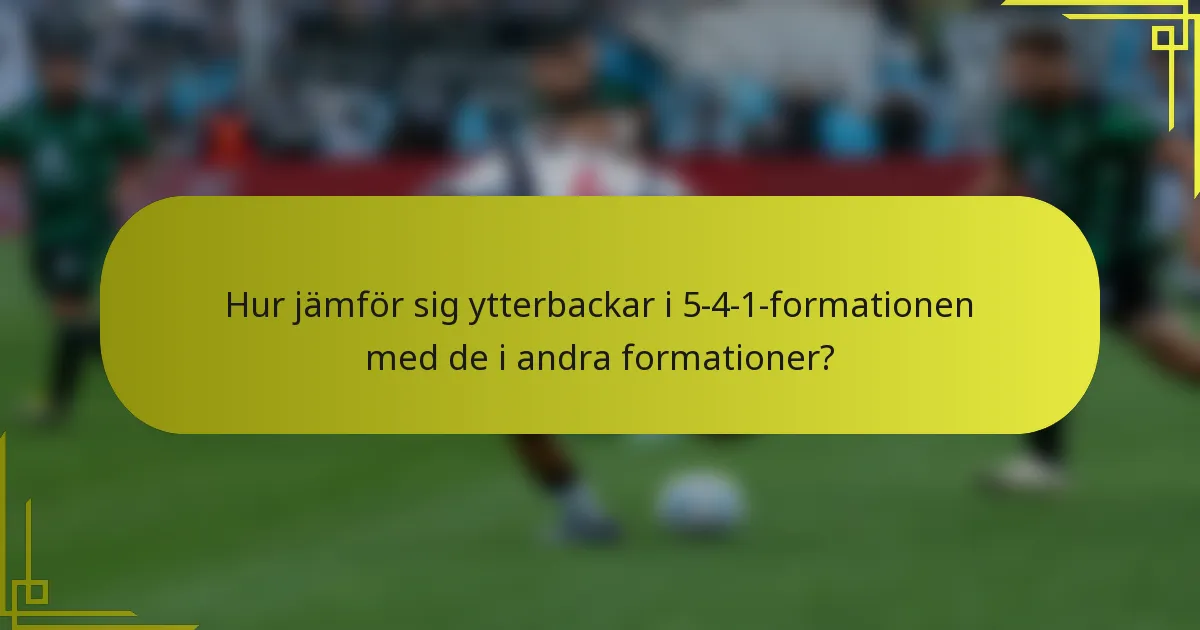 Hur jämför sig ytterbackar i 5-4-1-formationen med de i andra formationer?