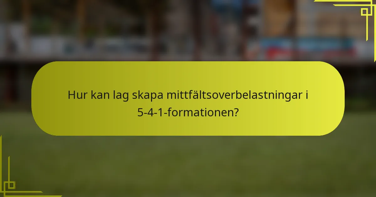 Hur kan lag skapa mittfältsoverbelastningar i 5-4-1-formationen?