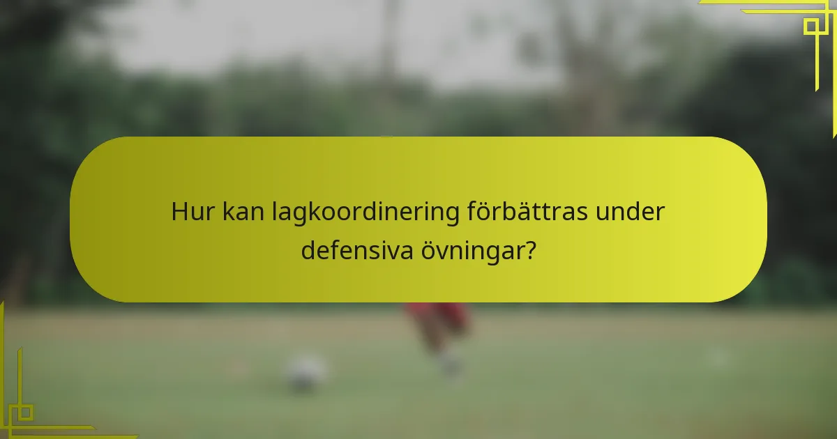 Hur kan lagkoordinering förbättras under defensiva övningar?