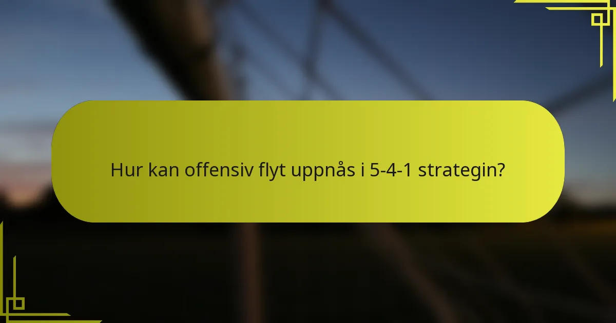 Hur kan offensiv flyt uppnås i 5-4-1 strategin?