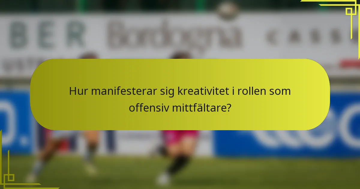 Hur manifesterar sig kreativitet i rollen som offensiv mittfältare?