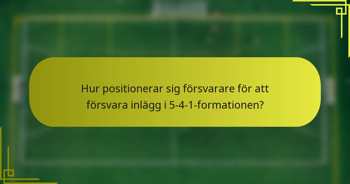 Hur positionerar sig försvarare för att försvara inlägg i 5-4-1-formationen?