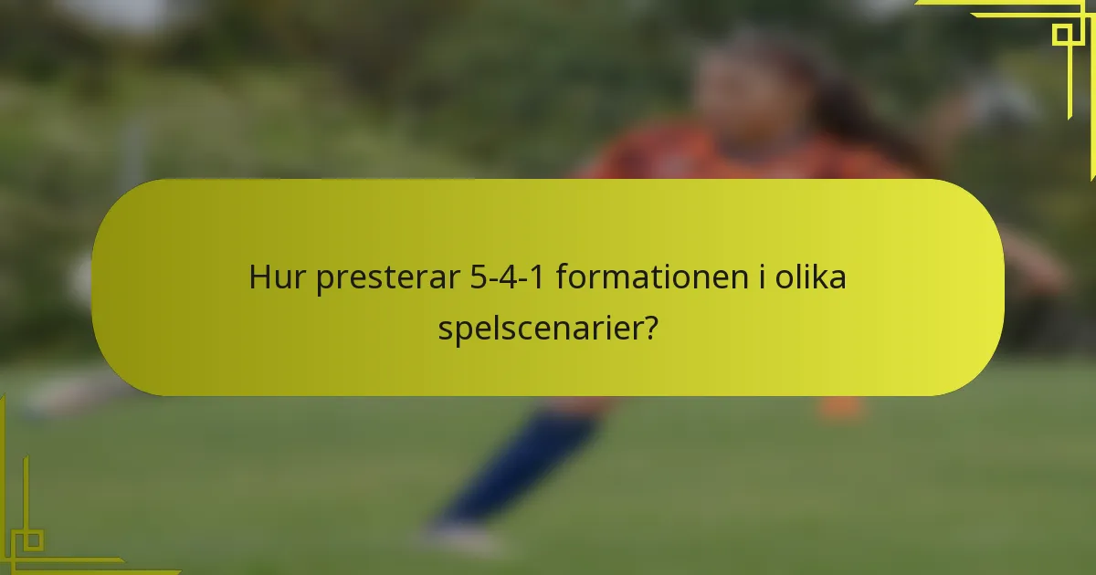 Hur presterar 5-4-1 formationen i olika spelscenarier?
