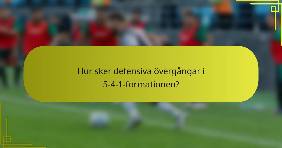 Hur sker defensiva övergångar i 5-4-1-formationen?