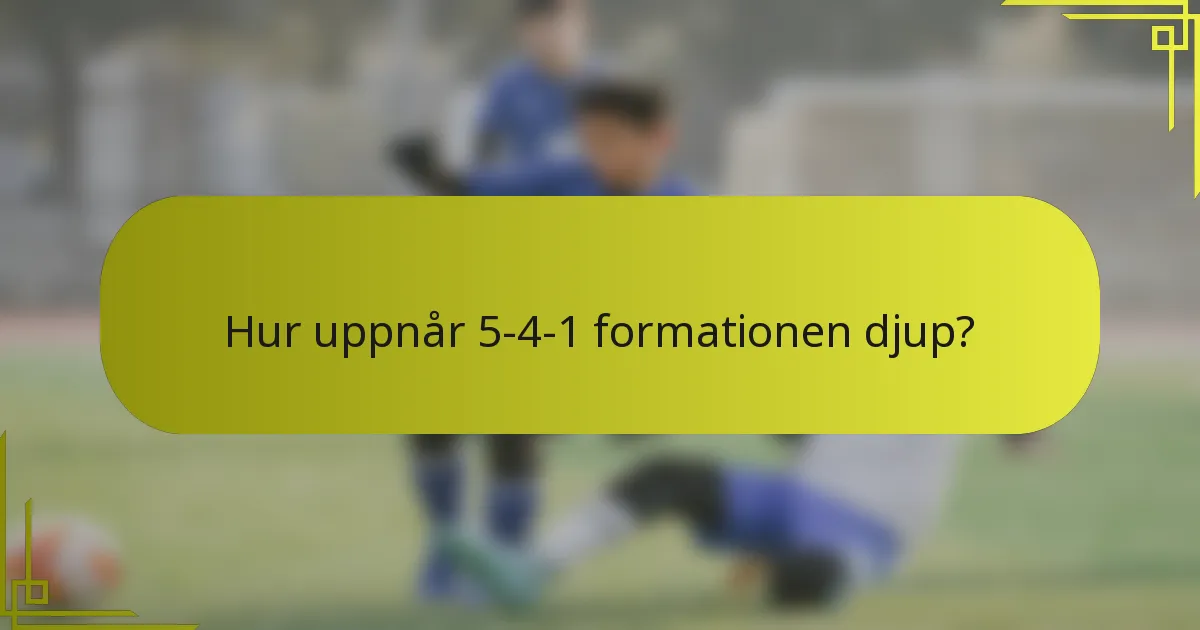 Hur uppnår 5-4-1 formationen djup?