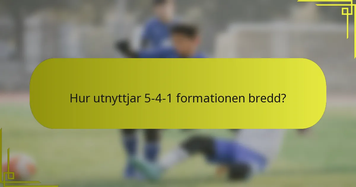 Hur utnyttjar 5-4-1 formationen bredd?