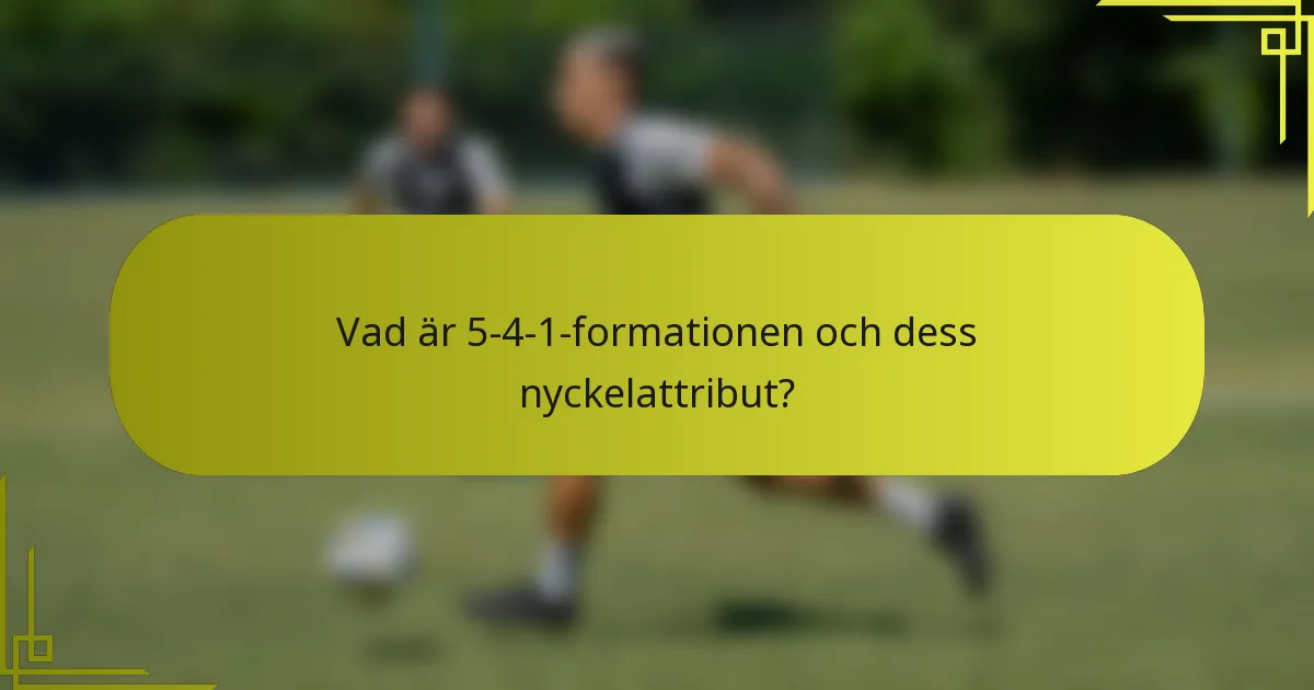 Vad är 5-4-1-formationen och dess nyckelattribut?