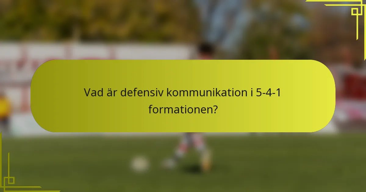 Vad är defensiv kommunikation i 5-4-1 formationen?