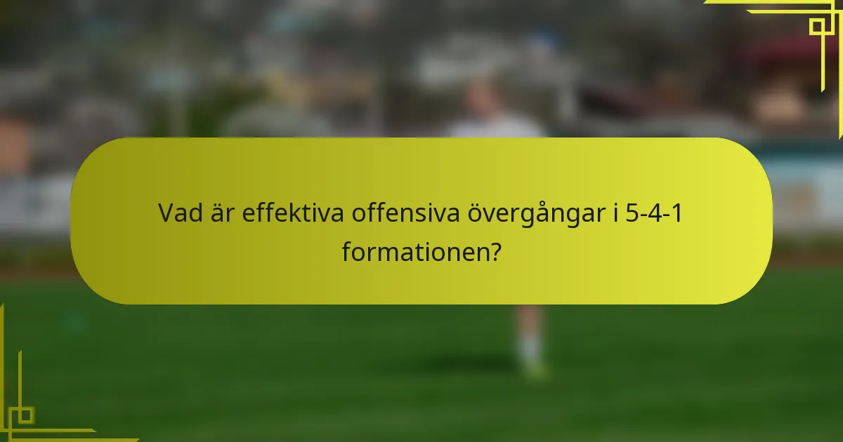 Vad är effektiva offensiva övergångar i 5-4-1 formationen?