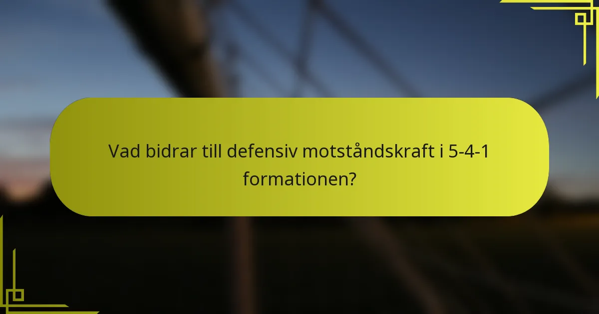 Vad bidrar till defensiv motståndskraft i 5-4-1 formationen?