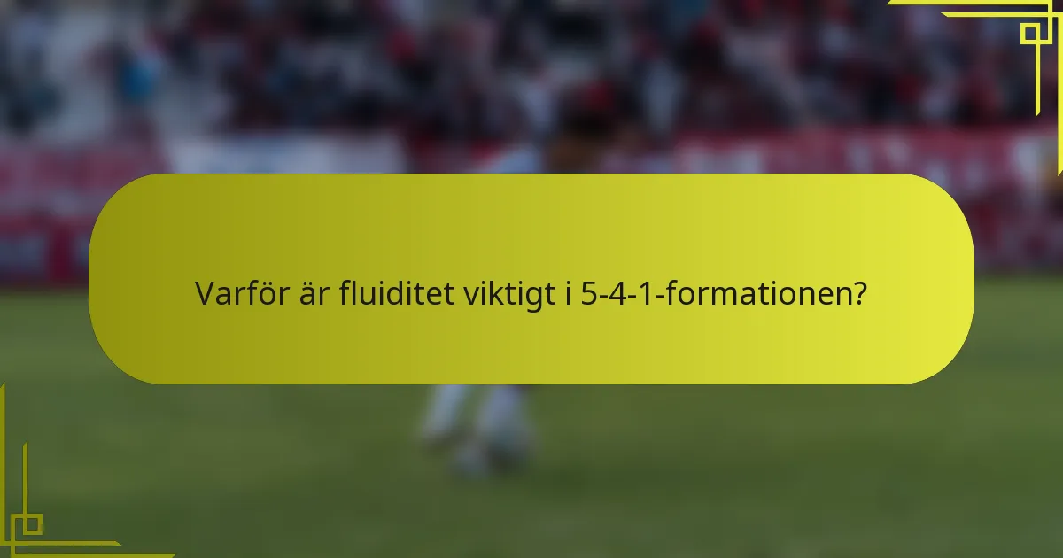 Varför är fluiditet viktigt i 5-4-1-formationen?