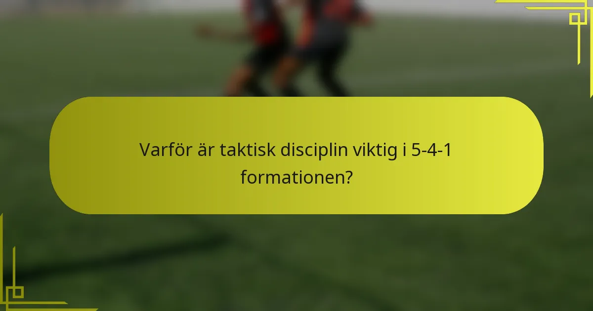 Varför är taktisk disciplin viktig i 5-4-1 formationen?