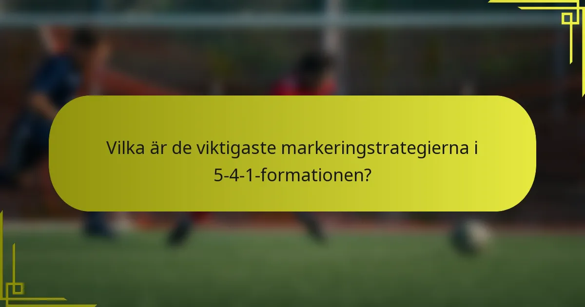 Vilka är de viktigaste markeringstrategierna i 5-4-1-formationen?