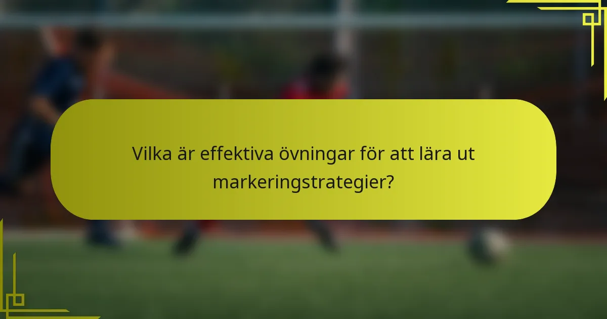 Vilka är effektiva övningar för att lära ut markeringstrategier?