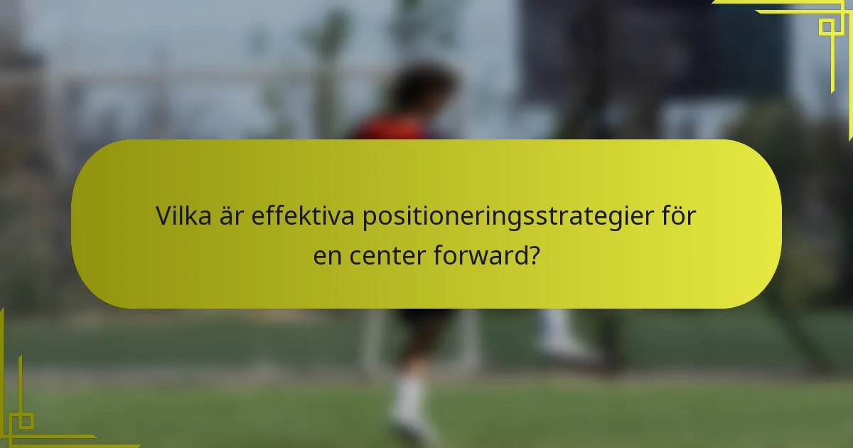 Vilka är effektiva positioneringsstrategier för en center forward?