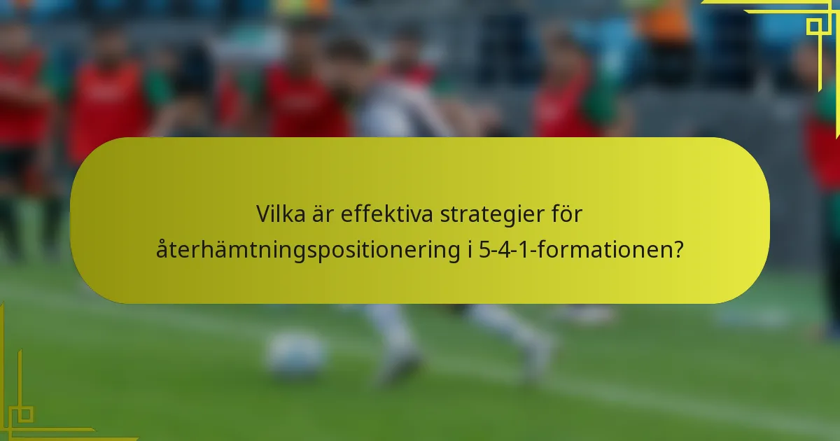 Vilka är effektiva strategier för återhämtningspositionering i 5-4-1-formationen?