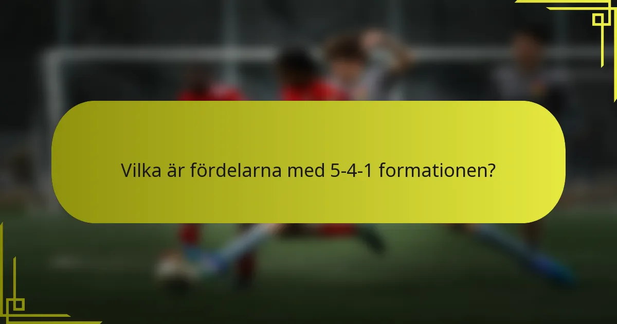 Vilka är fördelarna med 5-4-1 formationen?