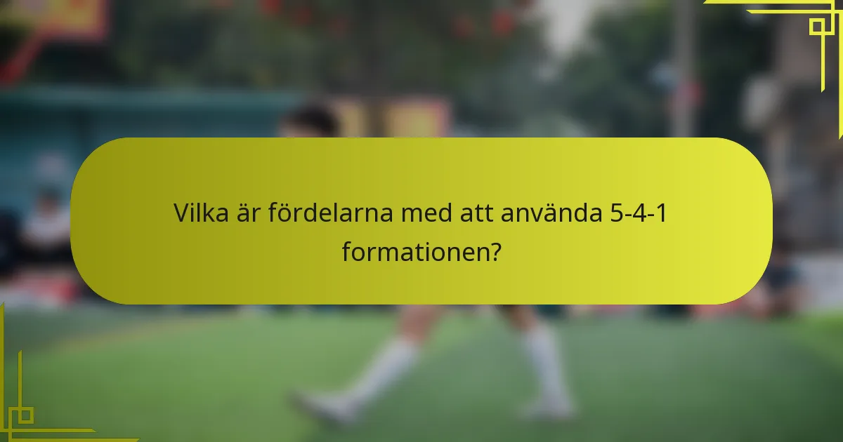 Vilka är fördelarna med att använda 5-4-1 formationen?