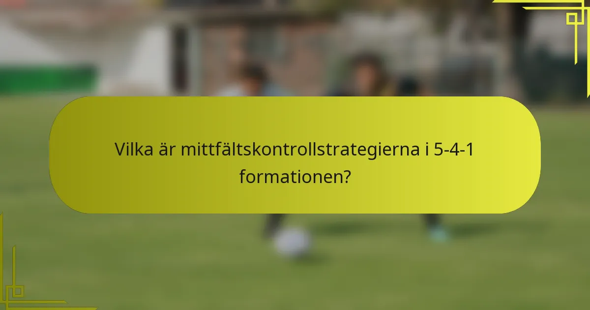 Vilka är mittfältskontrollstrategierna i 5-4-1 formationen?