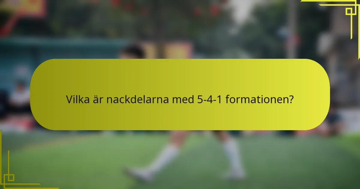 Vilka är nackdelarna med 5-4-1 formationen?