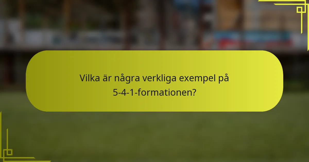 Vilka är några verkliga exempel på 5-4-1-formationen?