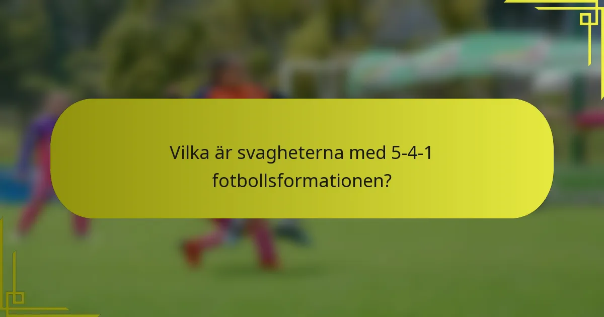 Vilka är svagheterna med 5-4-1 fotbollsformationen?