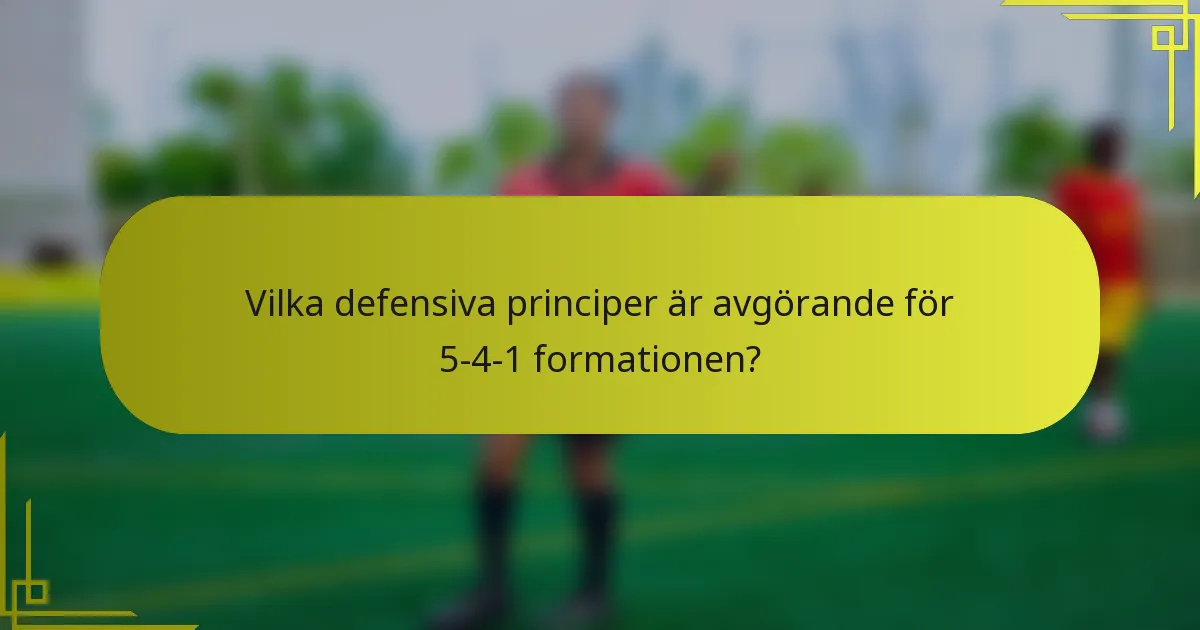 Vilka defensiva principer är avgörande för 5-4-1 formationen?