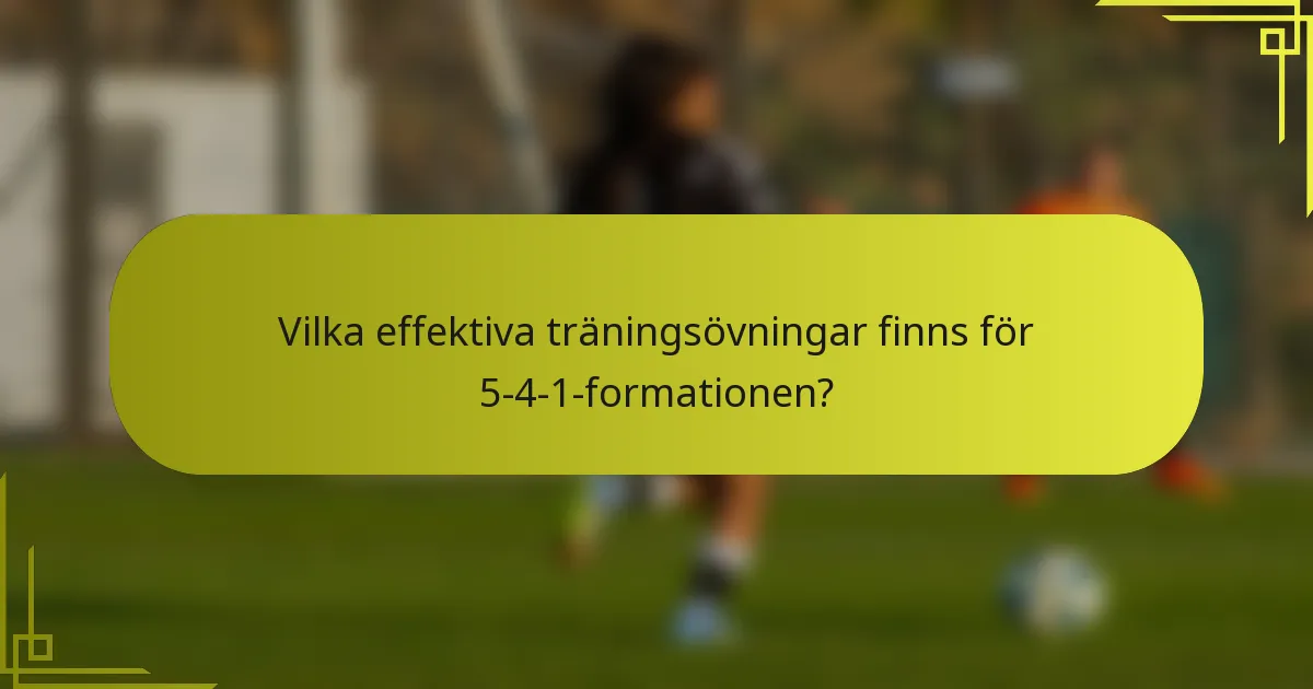 Vilka effektiva träningsövningar finns för 5-4-1-formationen?