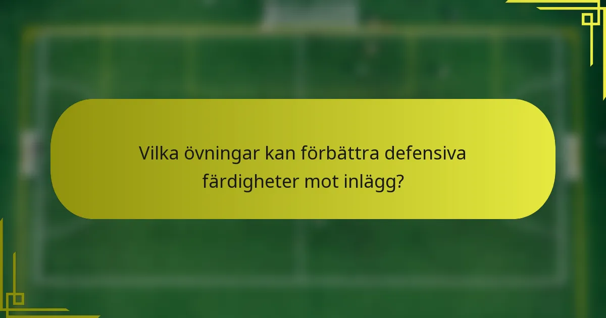 Vilka övningar kan förbättra defensiva färdigheter mot inlägg?