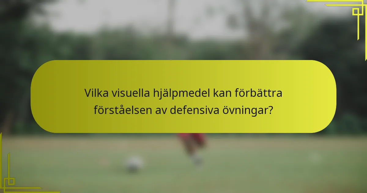 Vilka visuella hjälpmedel kan förbättra förståelsen av defensiva övningar?